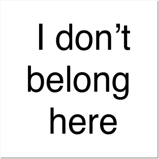 I don’t belong  here Posters and Art